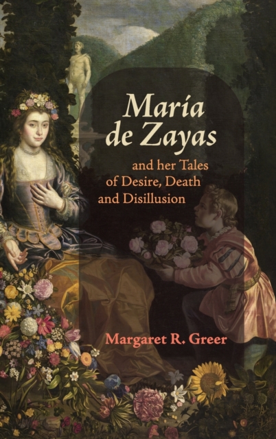 Maria de Zayas and her Tales of Desire, Death and Disillusion, Hardback Book