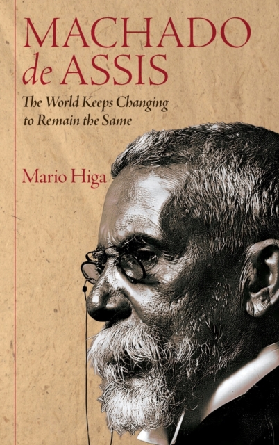 Machado de Assis : The World Keeps Changing to Remain the Same, Hardback Book