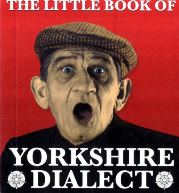 The Little Book of Yorkshire Dialect, Paperback / softback Book