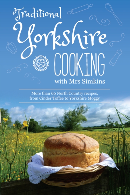 Traditional Yorkshire Cooking : featuring more than 60 traditional North Country recipes, Hardback Book