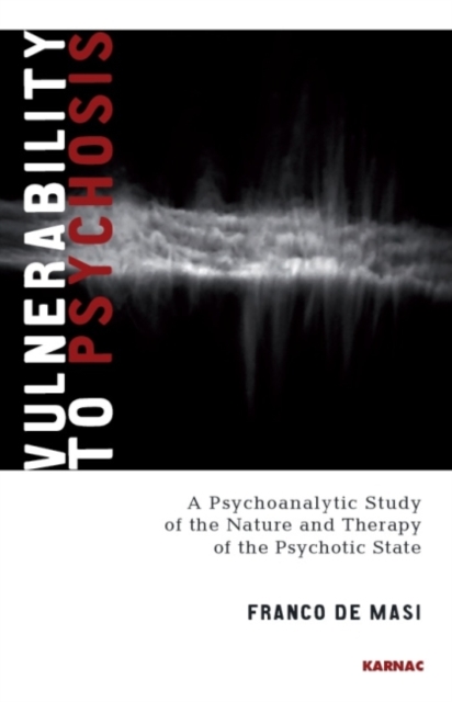 Vulnerability to Psychosis : A Psychoanalytic Study of the Nature and Therapy of the Psychotic State, Paperback / softback Book