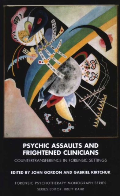 Psychic Assaults and Frightened Clinicians : Countertransference in Forensic Settings, Paperback / softback Book