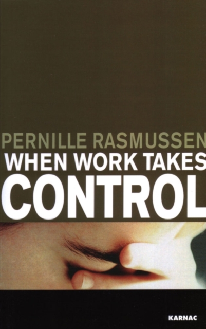 When Work Takes Control : The Psychology and Effects of Work Addiction, Paperback / softback Book