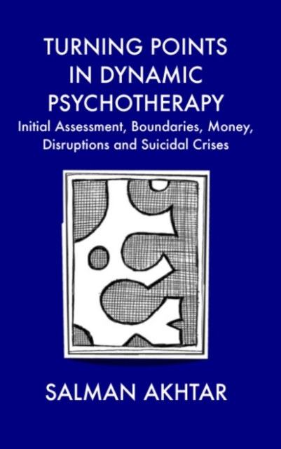 Turning Points in Dynamic Psychotherapy : Initial Assessment, Boundaries, Money, Disruptions and Suicidal Crises, Paperback / softback Book