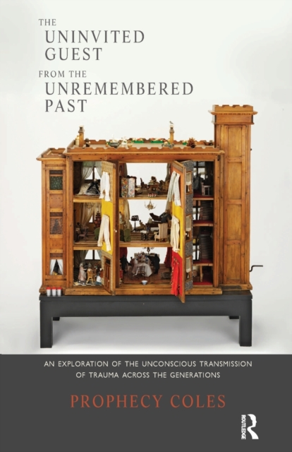The Uninvited Guest from the Unremembered Past : An Exploration of the Unconscious Transmission of Trauma Across the Generations, Paperback / softback Book