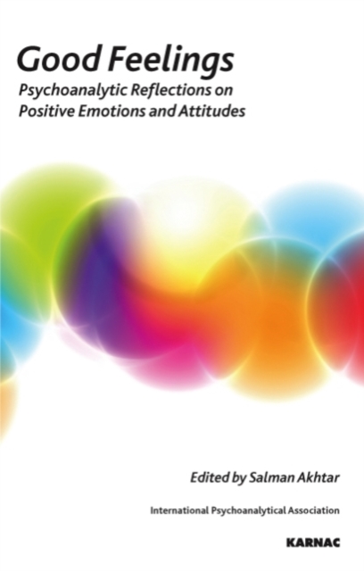 Good Feelings : Psychoanalytic Reflections on Positive Emotions and Attitudes, Paperback / softback Book