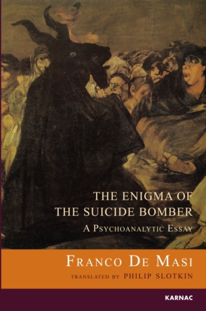 The Enigma of the Suicide Bomber : A Psychoanalytic Essay, Paperback / softback Book
