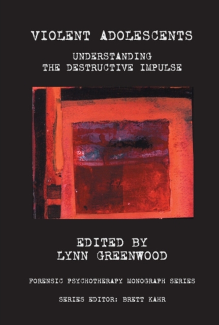 Violent Adolescents : Understanding the Destructive Impulse, Paperback / softback Book