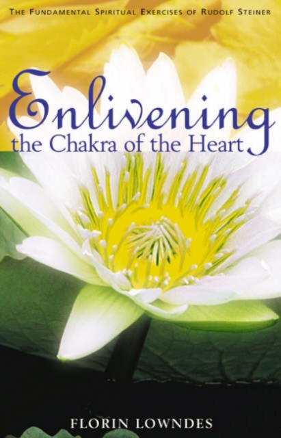 Enlivening the Chakra of the Heart : The Fundamental Spiritual Exercises of Rudolf Steiner, Paperback / softback Book