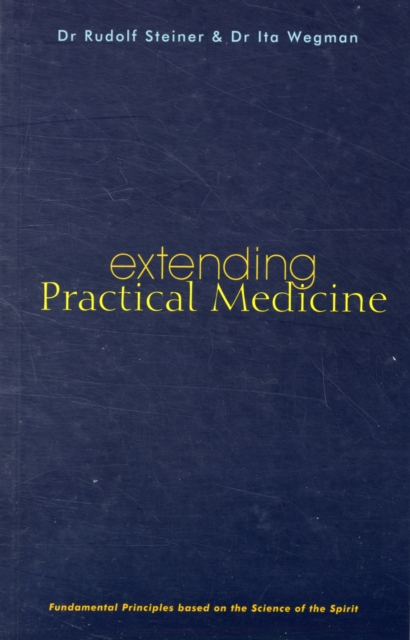 Extending Practical Medicine : Fundamental Principles Based on the Science of the Spirit, Paperback / softback Book