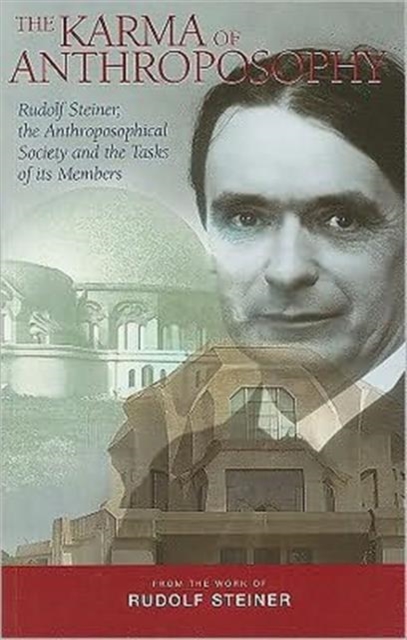 The Karma of Anthroposophy : Rudolf Steiner, the Anthroposophical Society and the Tasks of Its Members, Paperback / softback Book