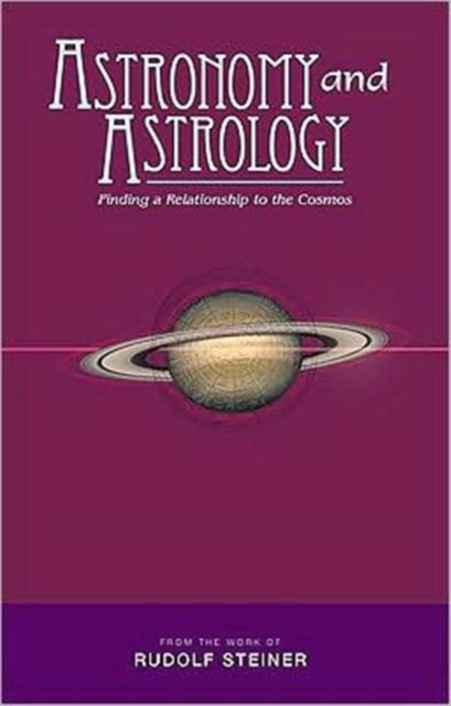 Astronomy and Astrology : Finding a Relationship to the Cosmos, Paperback / softback Book
