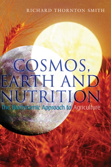 Cosmos, Earth and Nutrition : The Biodynamic Approach to Agriculture, Paperback / softback Book