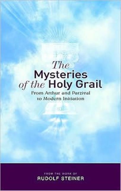 The Mysteries of the Holy Grail : from Arthur and Parzival to Modern Initiation, Paperback / softback Book