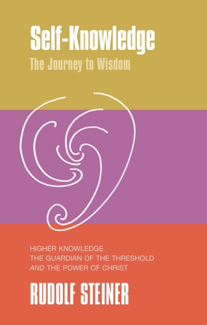 Self-Knowledge : The Journey to Wisdom. Higher Knowledge, the Guardian of the Threshold and the Power of Christ, Paperback / softback Book