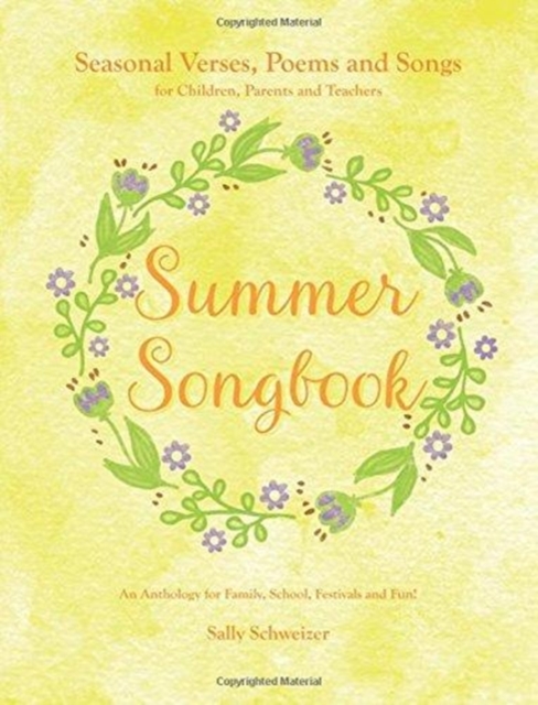 Summer Songbook : Seasonal Verses, Poems and Songs for Children, Parents and Teachers.  An Anthology for Family, School, Festivals and Fun!, Paperback / softback Book