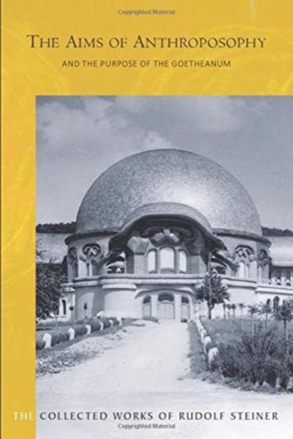 The Aims of Anthroposophy : and the Purpose of the Goetheanum, Paperback / softback Book
