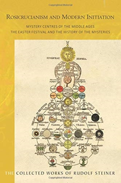 Rosicrucianism and Modern Initiation : Mystery Centres of the Middle Ages. The Easter Festival and the History of the Mysteries, Paperback / softback Book