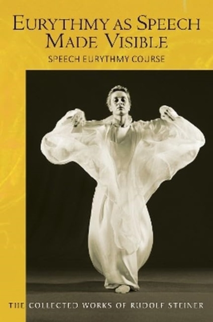 Eurythmy as Speech Made Visible : Speech Eurythmy Course, Paperback / softback Book