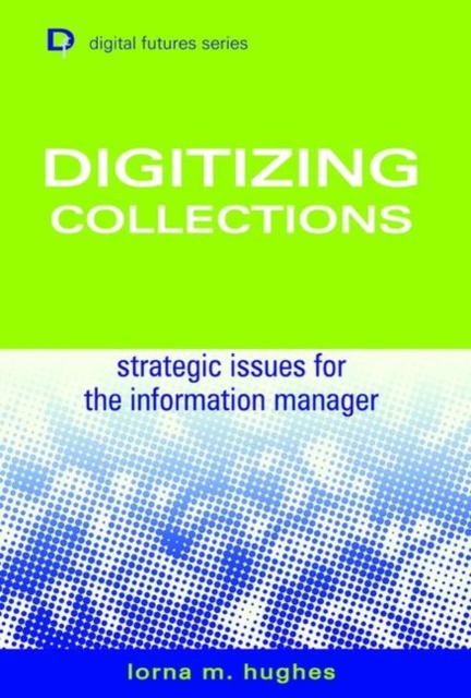 Digitizing Collections : Strategic Issues for the Information Manager, Hardback Book