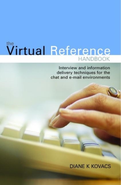 The Virtual Reference Handbook : Interview and Information Delivery Techniques for the Chat and E-mail Environments, Paperback / softback Book