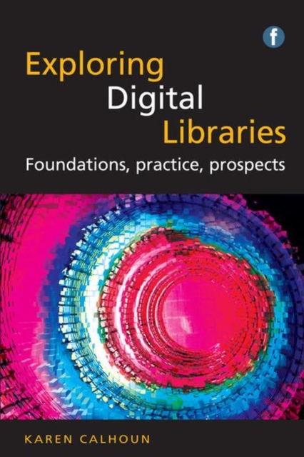 Exploring Digital Libraries : Foundations, Practice, Prospects, Paperback / softback Book