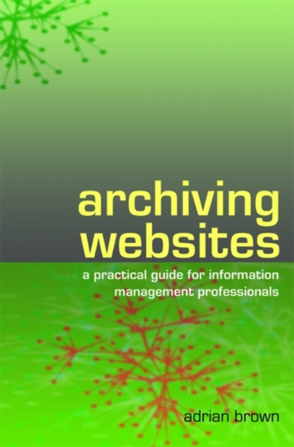 Archiving Websites : A practical guide for information management professionals, PDF eBook