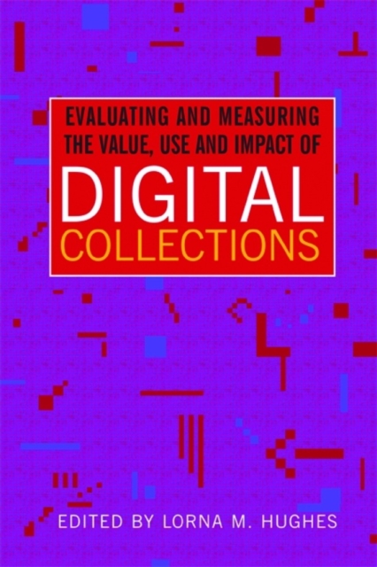 Evaluating and Measuring the Value, Use and Impact of Digital Collections, PDF eBook