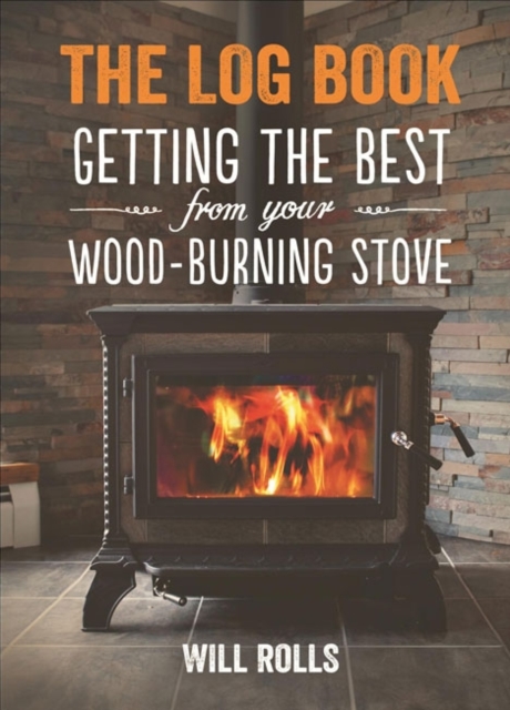 Log Book: Getting The Best From Your Woodburning Stove, Paperback / softback Book