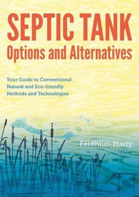 Septic Tank Options and Alternatives: Your Guide to Conventional Natural and Eco-friendly Methods and Technologies, Paperback / softback Book