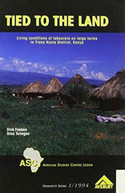 Tied to the Land : Living Conditions of Labourers on Large Farms in Trans Nzoia District, Kenya, Hardback Book