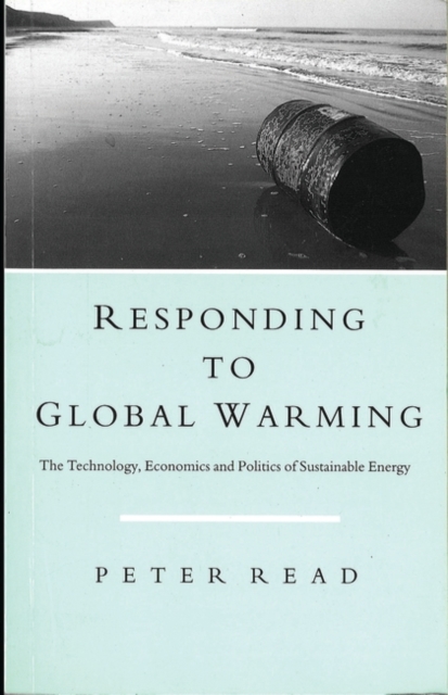 Responding to Global Warming : The Technology, Economics and Politics of Sustainable Energy, Hardback Book