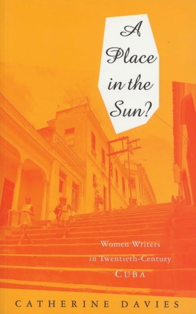 A Place in the Sun : Women Writers in Twentieth-Century Cuba, Hardback Book