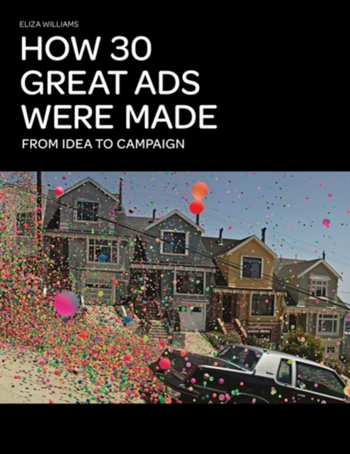 How 30 Great Ads Were Made : From Idea to Campaign, Paperback Book