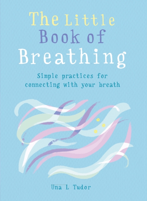 The Little Book of Breathing : Simple practices for connecting with your breath, EPUB eBook