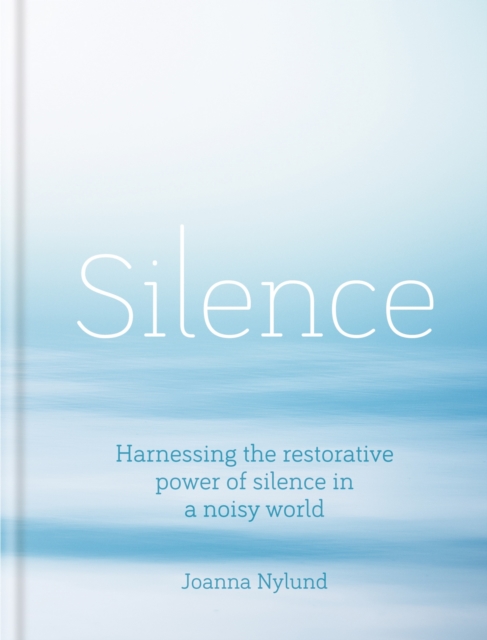 Silence : Harnessing the restorative power of silence in a noisy world, EPUB eBook