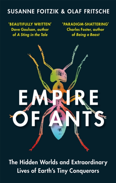 Empire of Ants : The hidden worlds and extraordinary lives of Earth's tiny conquerors, Paperback / softback Book