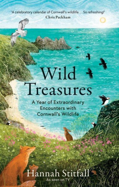 Wild Treasures : A Year of Extraordinary Encounters with Cornwall's Wildlife, Hardback Book