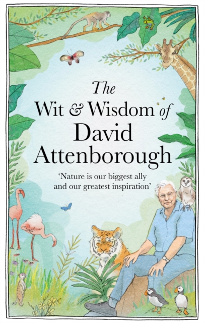 The Wit and Wisdom of David Attenborough : A celebration of our favourite naturalist, EPUB eBook