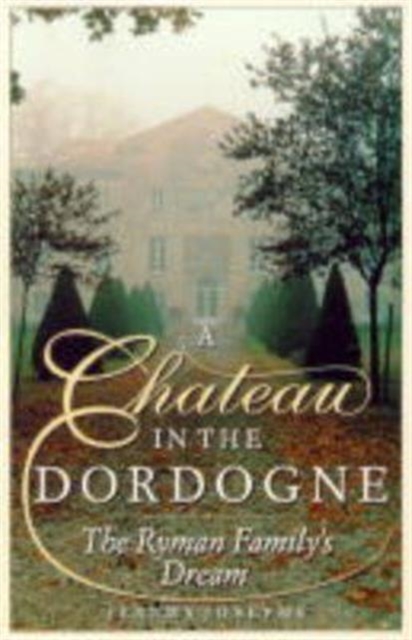 A Chateau in the Dordogne : The Ryman Family's Dream, Hardback Book