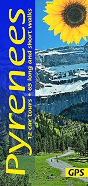 Pyrenees Sunflower Guide : 65 long and short walks with detailed maps and GPS; 12 car tours with pull-out map, Paperback / softback Book