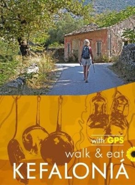 Kefalonia Walk and Eat Sunflower Guide : Walks, restaurants and recipes, Paperback / softback Book