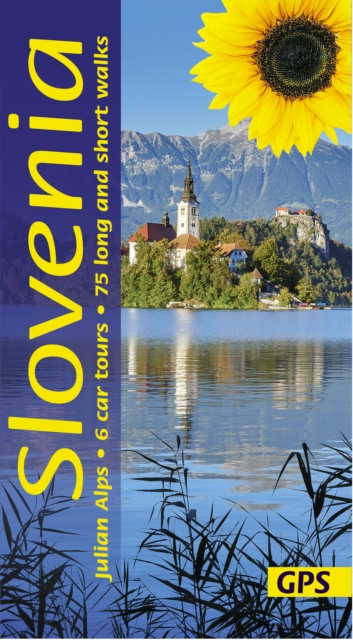 Slovenia and the Julian Alps Sunflower Guide : 75 long and short walks with detailed maps and GPS; 6 car tours with pull-out map, Paperback / softback Book