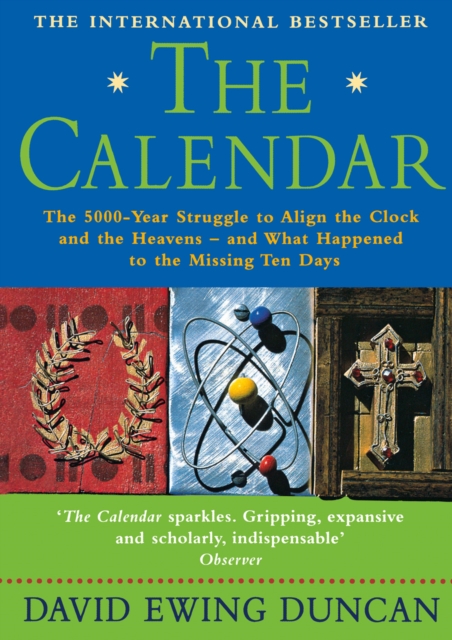 The Calendar : The 5000 Year Struggle to Align the Clock and the Heavens, and What Happened to the Missing Ten Days, Paperback / softback Book
