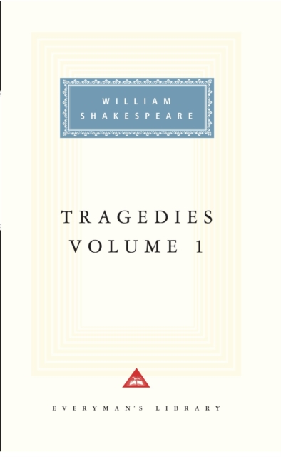 Tragedies Volume 1 : Contains Hamlet, Macbeth, King Lear, Hardback Book