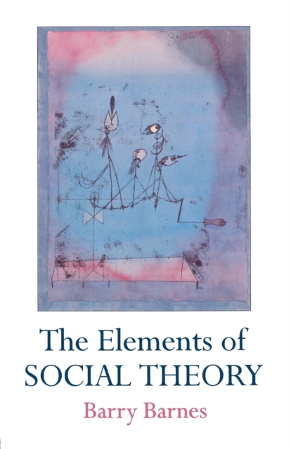 The Elements Of Social Theory, Paperback / softback Book