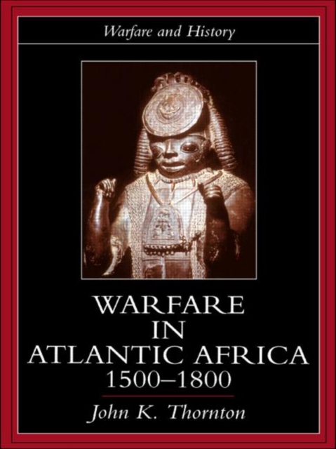 Warfare in Atlantic Africa, 1500-1800, Hardback Book