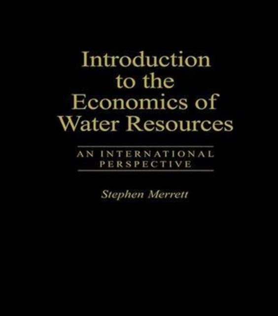 Introduction To The Economics Of Water Resources : An International Perspective, Hardback Book