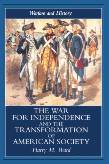 The War for Independence and the Transformation of American Society : War and Society in the United States, 1775-83, Hardback Book