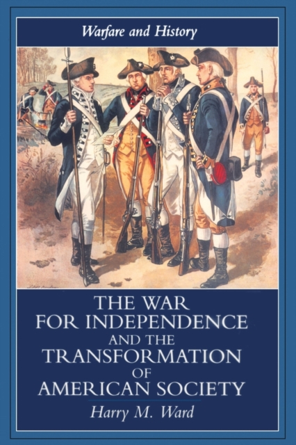 The War for Independence and the Transformation of American Society : War and Society in the United States, 1775-83, Paperback / softback Book